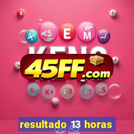 resultado 13 horas